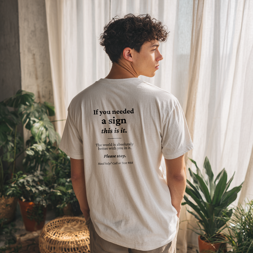 “If you needed a sign, this is it” Suicide Prevention T-Shirt