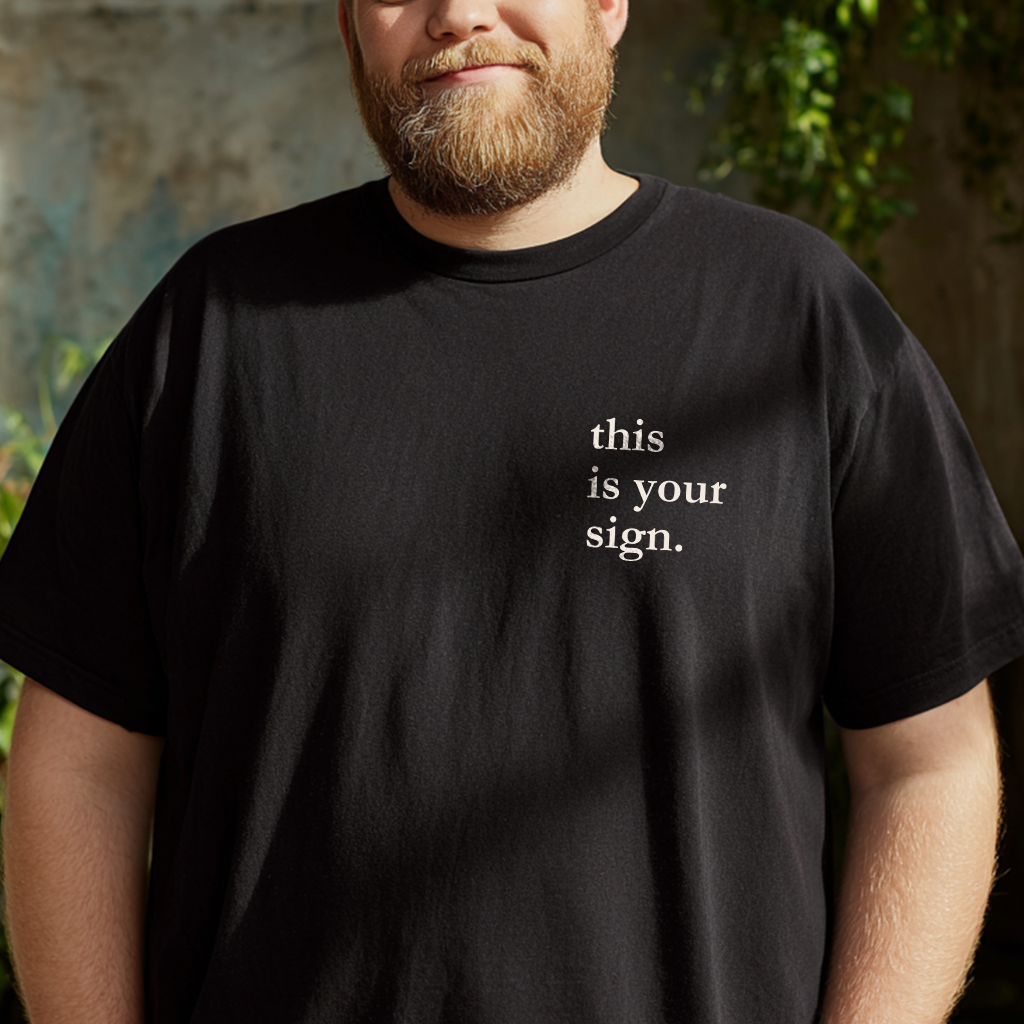 "this is your sign." Everyday Edition T-Shirt | With Sleeve and Back Text