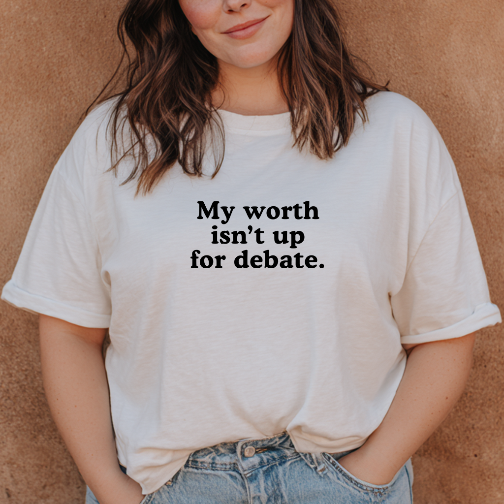"My Worth Isn’t Up for Debate" Self-Worth Affirmation T-Shirt