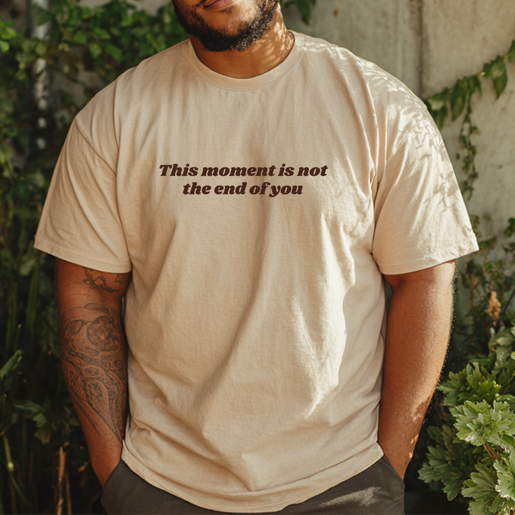 "This moment is not the end of you" Reminder T-Shirt