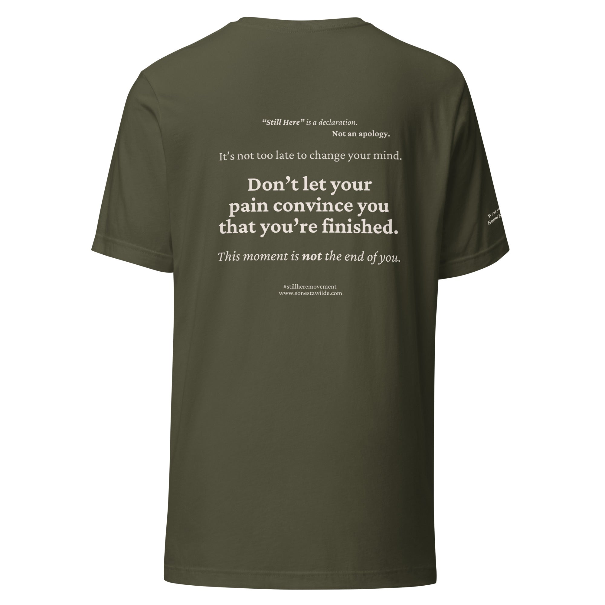 Still Here. Everyday Edition Survivor Affirmation Military Green Back T-Shirt