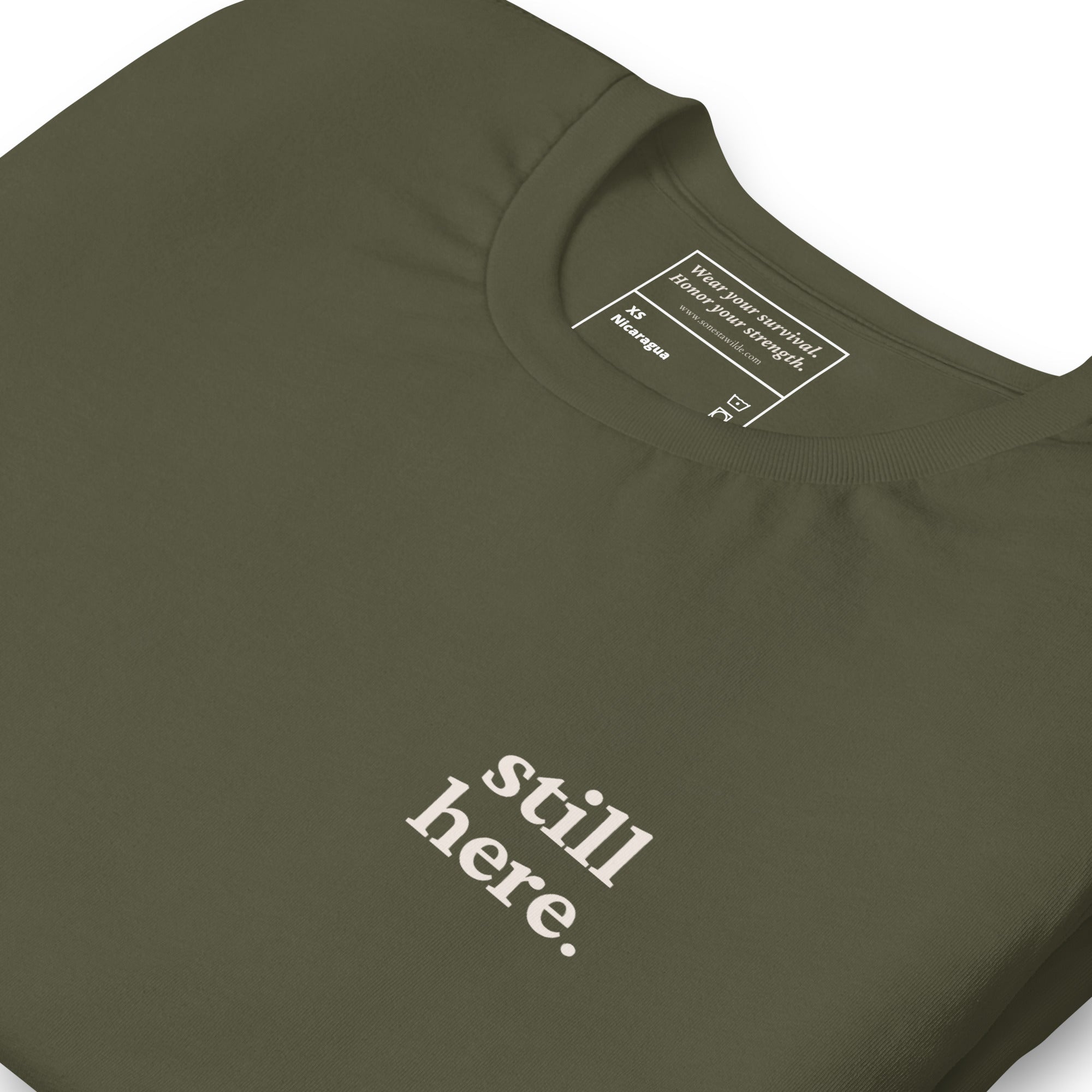 Still Here. Everyday Edition Survivor Affirmation Military Green Close-Up T-Shirt