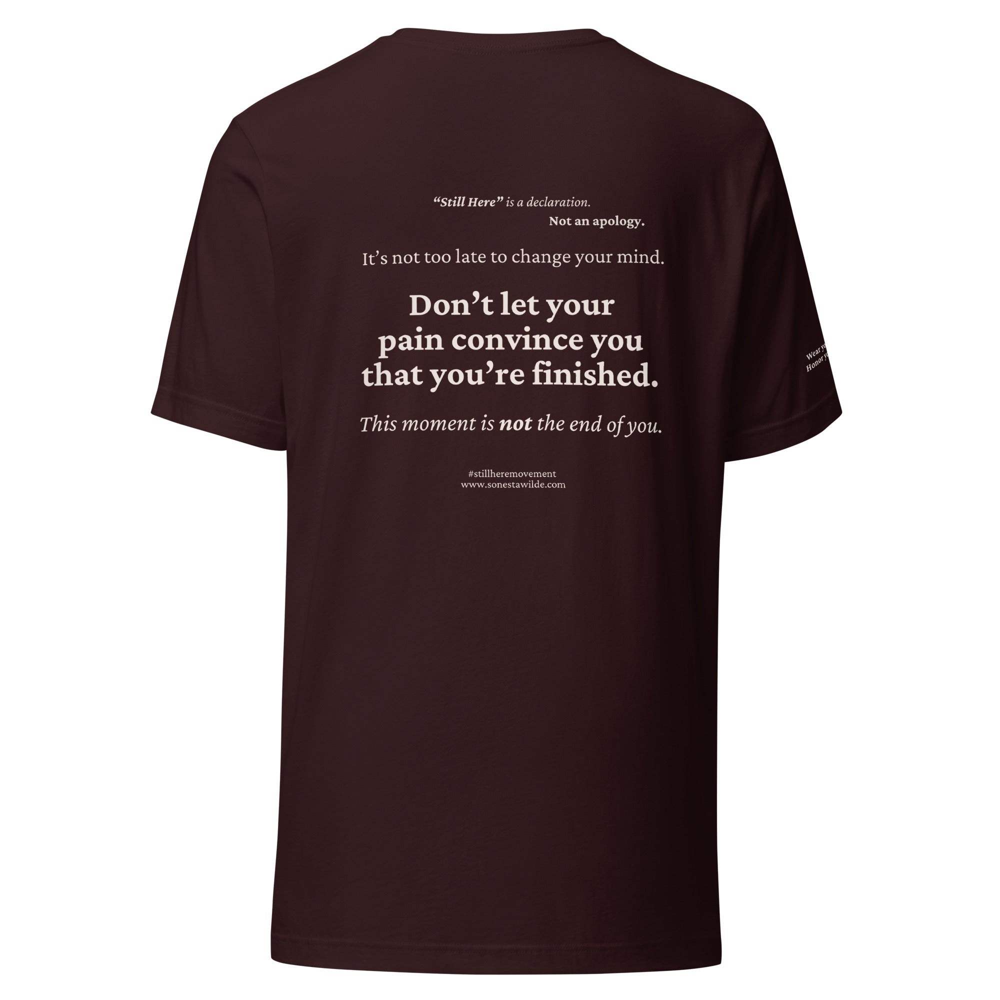 Still Here. Everyday Edition Survivor Affirmation Oxblood Black Back T-Shirt