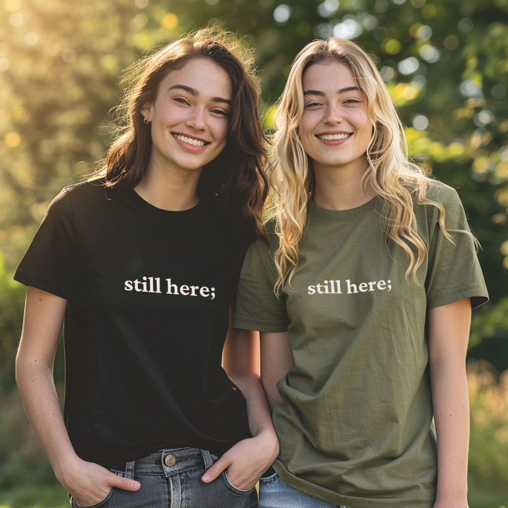 "Still Here" Semicolon T-Shirt W/ Encouraging Back Message