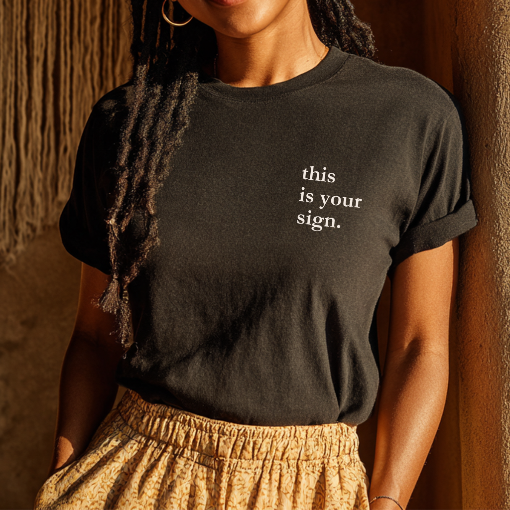 "this is your sign." Everyday Edition T-Shirt | With Sleeve and Back Text
