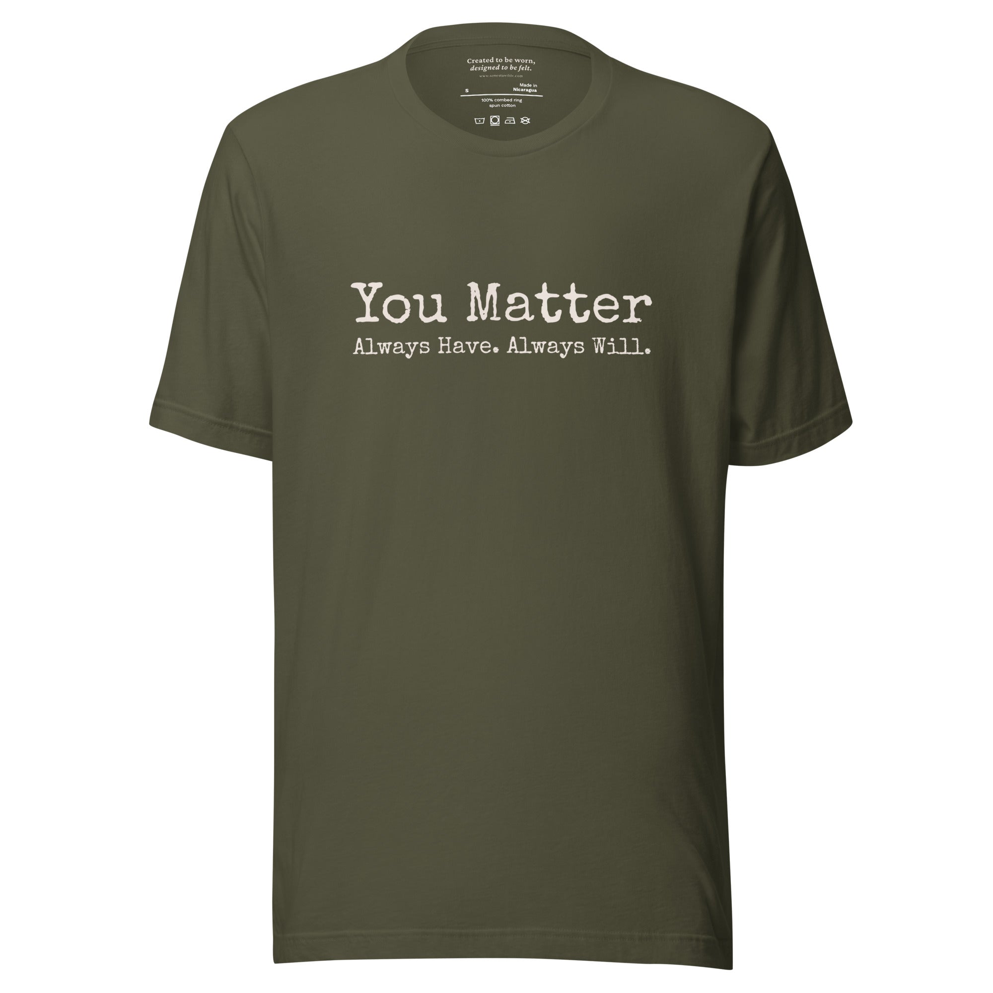 You Matter. Always Have. Always Will. Affirmation T-Shirt Military Green