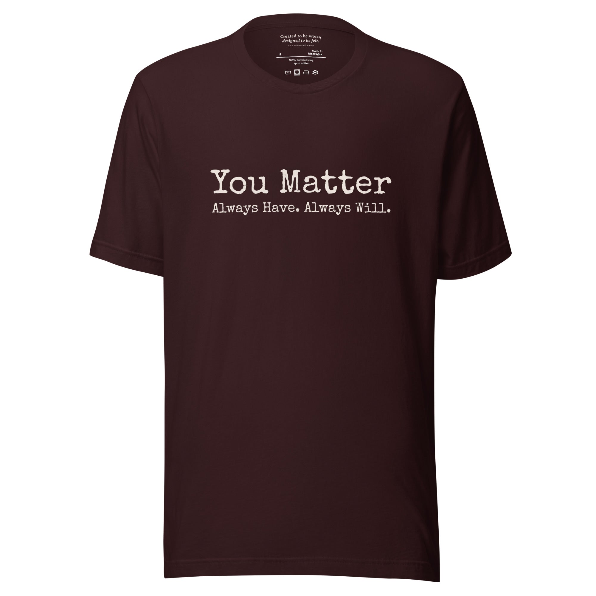 You Matter. Always Have. Always Will. Affirmation T-Shirt Oxblood Black