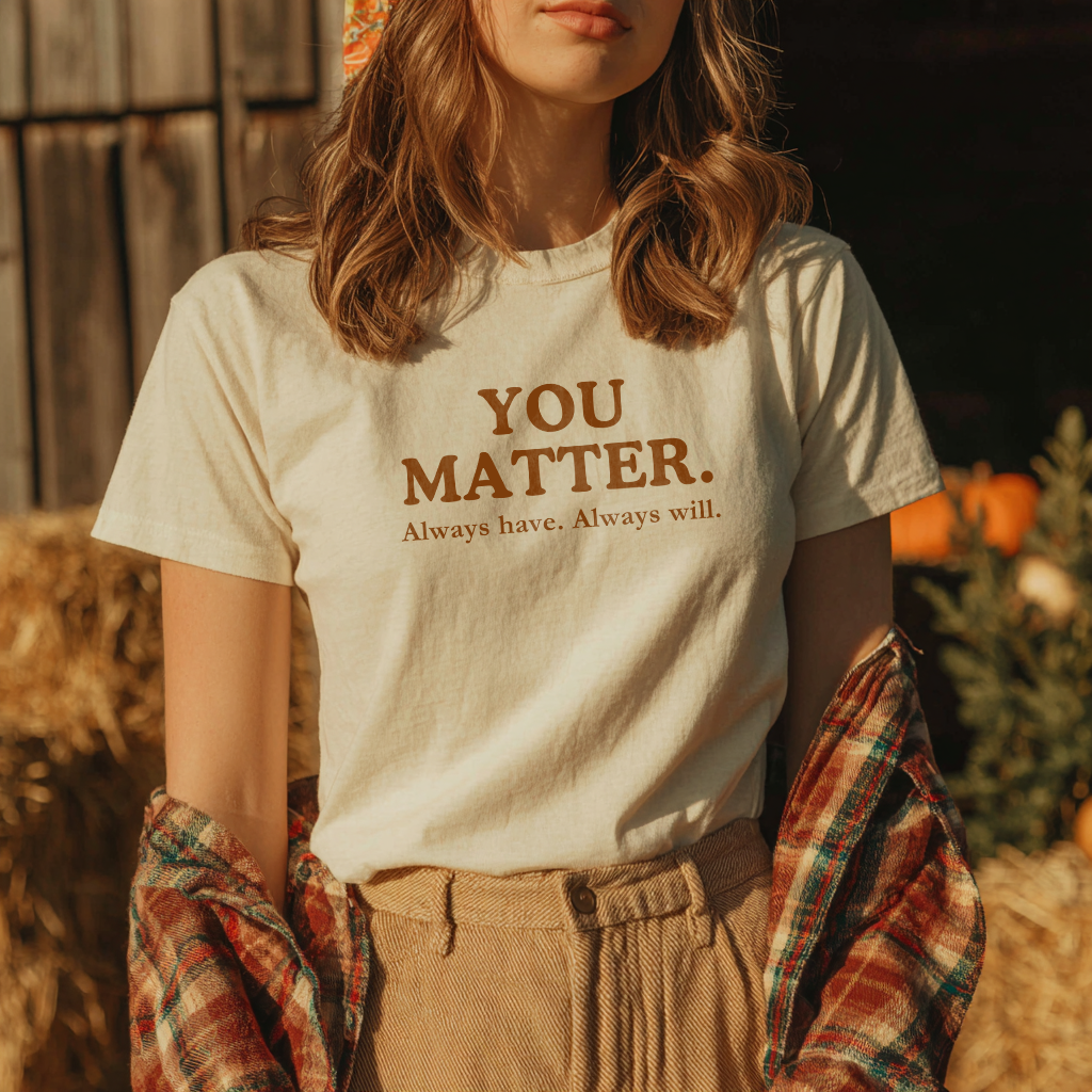 “You Matter.” Self-Worth Reminder T-Shirt