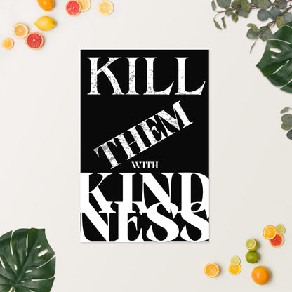 Kill Them with Kindness