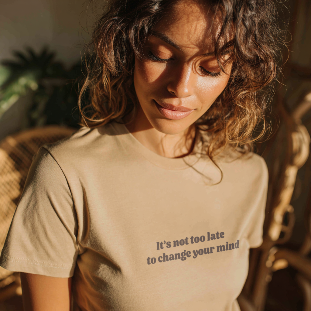 “It’s not too late to change your mind” Gentle Reminder T-Shirt