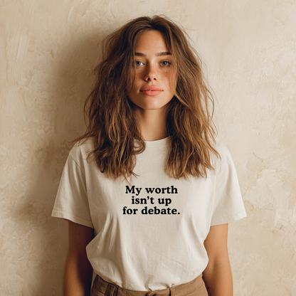 &quot;My Worth Isn’t Up for Debate&quot; Self-Worth Affirmation T-Shirt