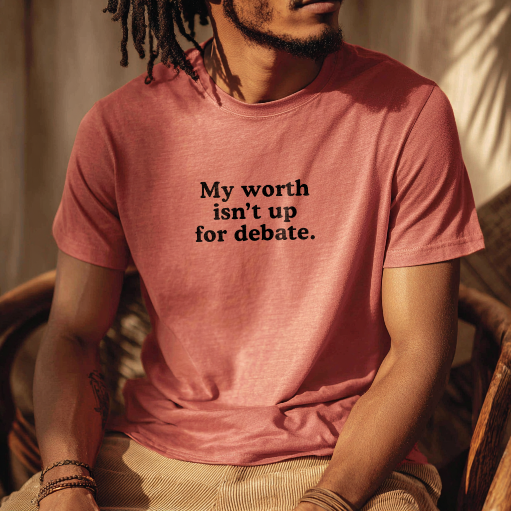 &quot;My Worth Isn’t Up for Debate&quot; Self-Worth Affirmation T-Shirt