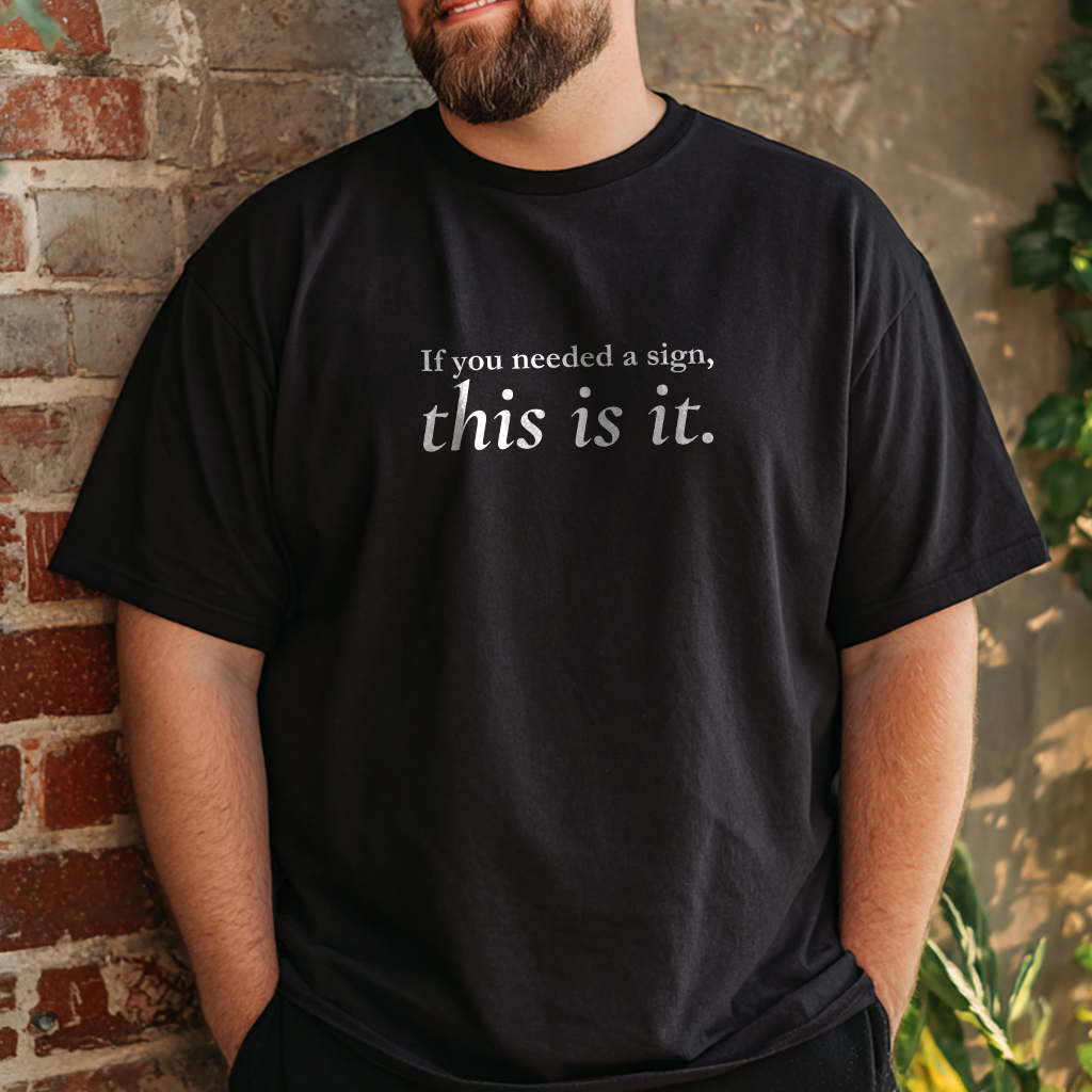“If you needed a sign, this is it” Suicide Prevention T-Shirt