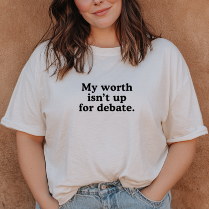 "My Worth Isn’t Up for Debate" Self-Worth Affirmation T-Shirt