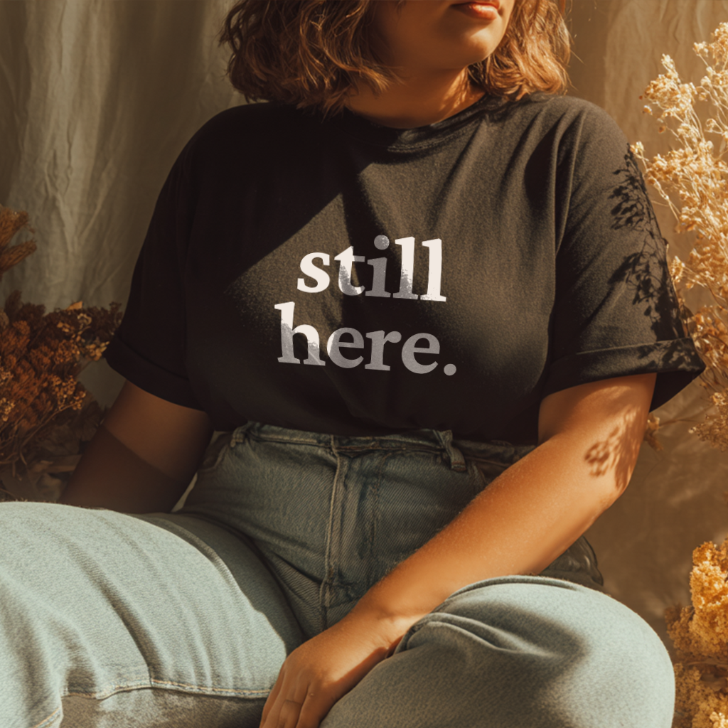 &quot;still here.&quot; Statement Edition | W/ Front and Back Declaration