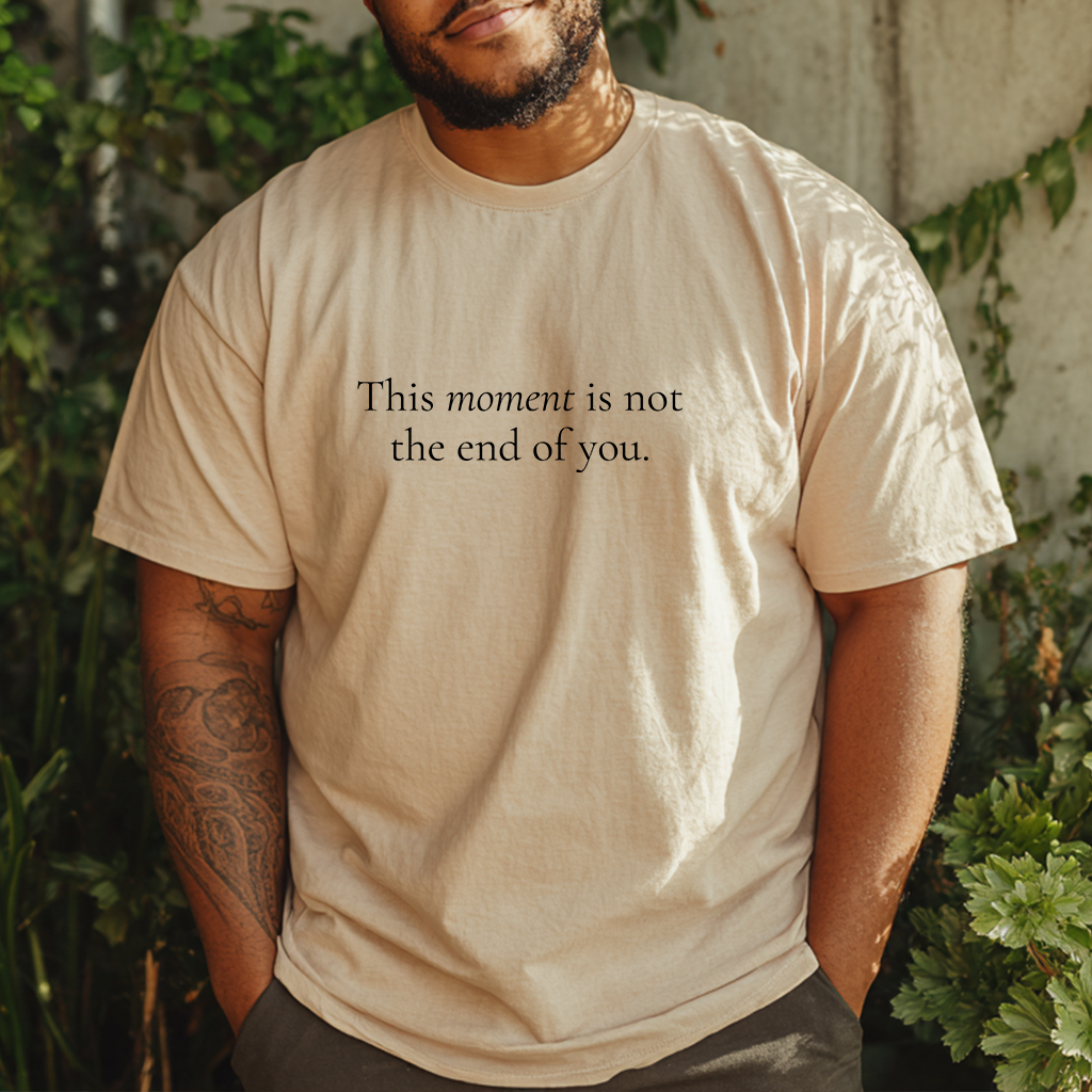 “Not the End of You.” Resilient Reminder Affirmation Shirt
