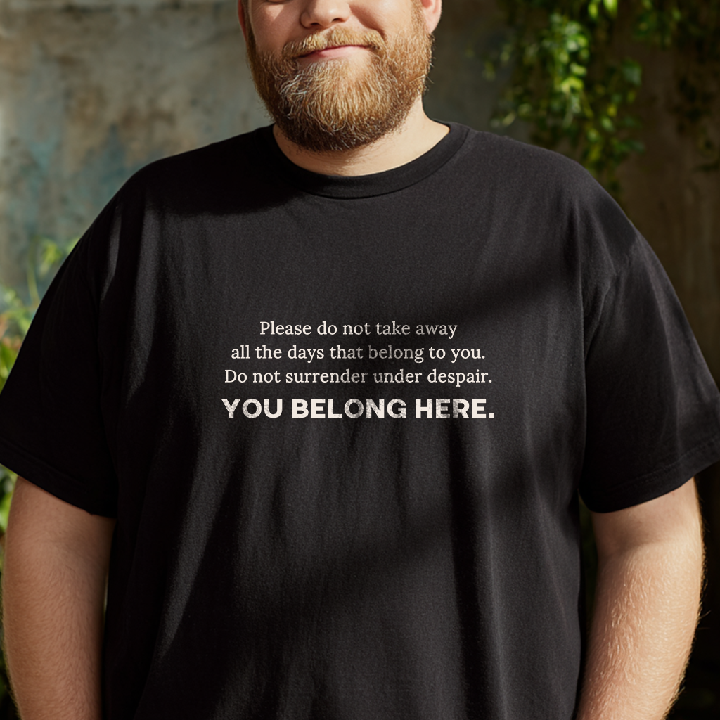 "Do Not Surrender Under Despair" You Belong Here T-Shirt