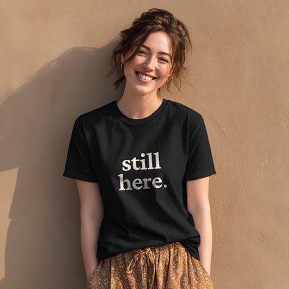 &quot;still here.&quot; Statement Edition | W/ Front and Back Declaration