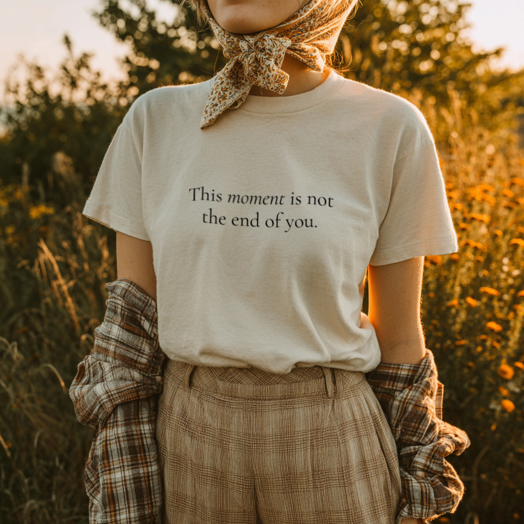 “Not the End of You.” Resilient Reminder Affirmation Shirt