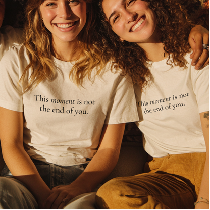 “Not the End of You.” Resilient Reminder Affirmation Shirt