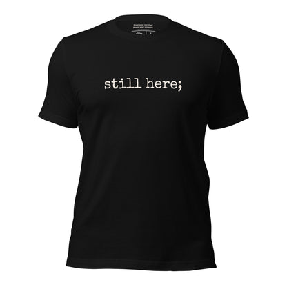 “still here;” Typewriter Resilience T-Shirt | No Back