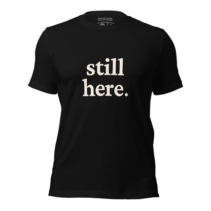 &quot;still here.&quot; Statement Edition | W/ Front and Back Declaration