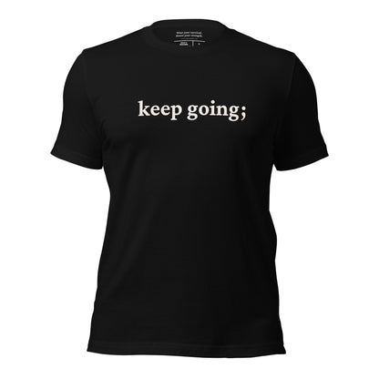&quot;Keep Going;&quot; Stay Here | Universal No Back Edition T-Shirt