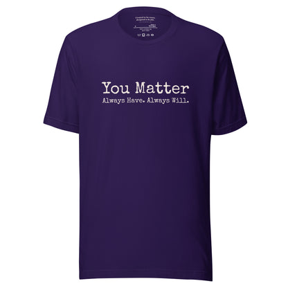 You Matter. Always Have. Always Will. Affirmation T-Shirt Team Purple