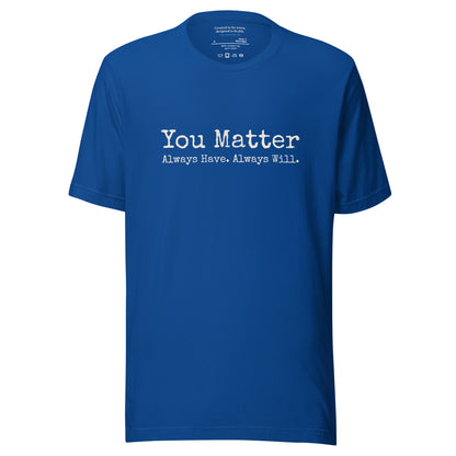 You Matter. Always Have. Always Will. Affirmation T-Shirt True Royal