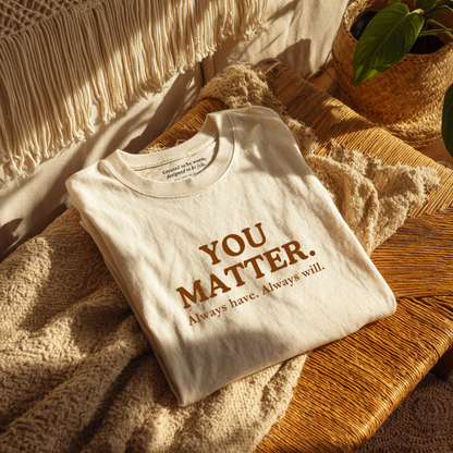“You Matter.” Self-Worth Reminder T-Shirt