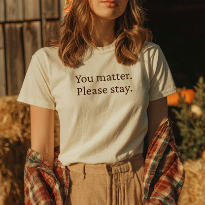 &quot;You Matter. Please Stay.&quot; Mental Health Awareness T-Shirt