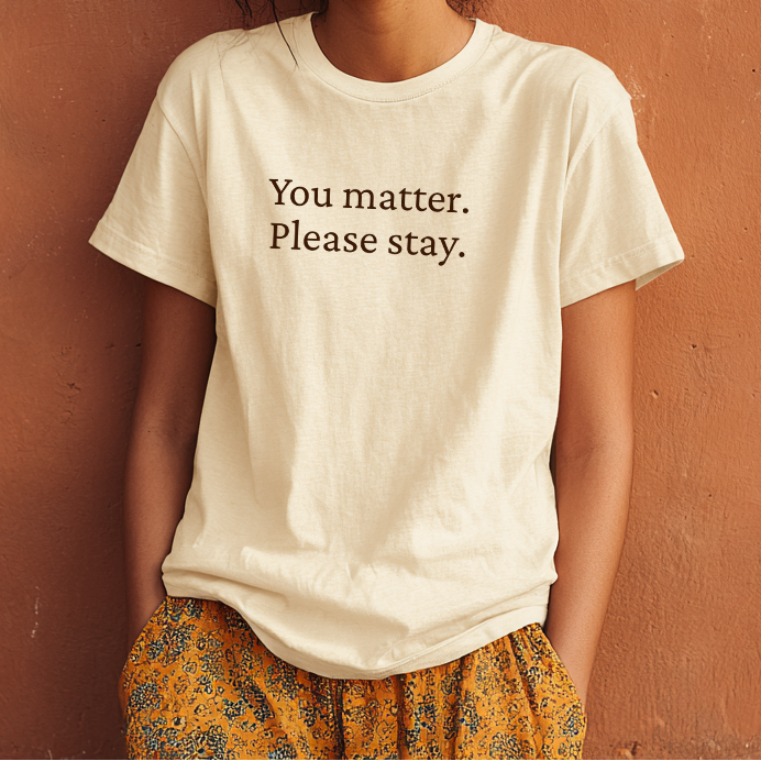 &quot;You Matter. Please Stay.&quot; Mental Health Awareness T-Shirt